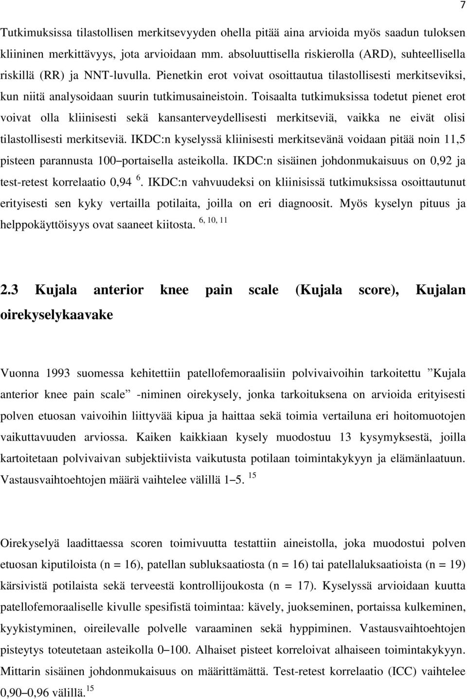 Toisaalta tutkimuksissa todetut pienet erot voivat olla kliinisesti sekä kansanterveydellisesti merkitseviä, vaikka ne eivät olisi tilastollisesti merkitseviä.