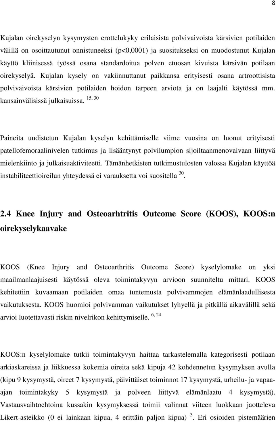 Kujalan kysely on vakiinnuttanut paikkansa erityisesti osana artroottisista polvivaivoista kärsivien potilaiden hoidon tarpeen arviota ja on laajalti käytössä mm. kansainvälisissä julkaisuissa.