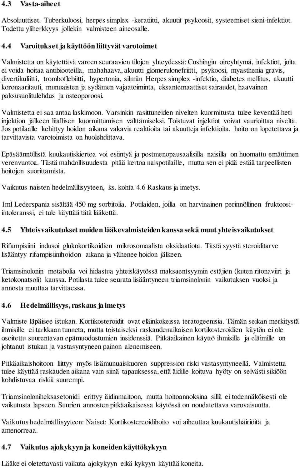 akuutti glomerulonefriitti, psykoosi, myasthenia gravis, divertikuliitti, tromboflebiitti, hypertonia, silmän Herpes simplex -infektio, diabetes mellitus, akuutti koronaaritauti, munuaisten ja