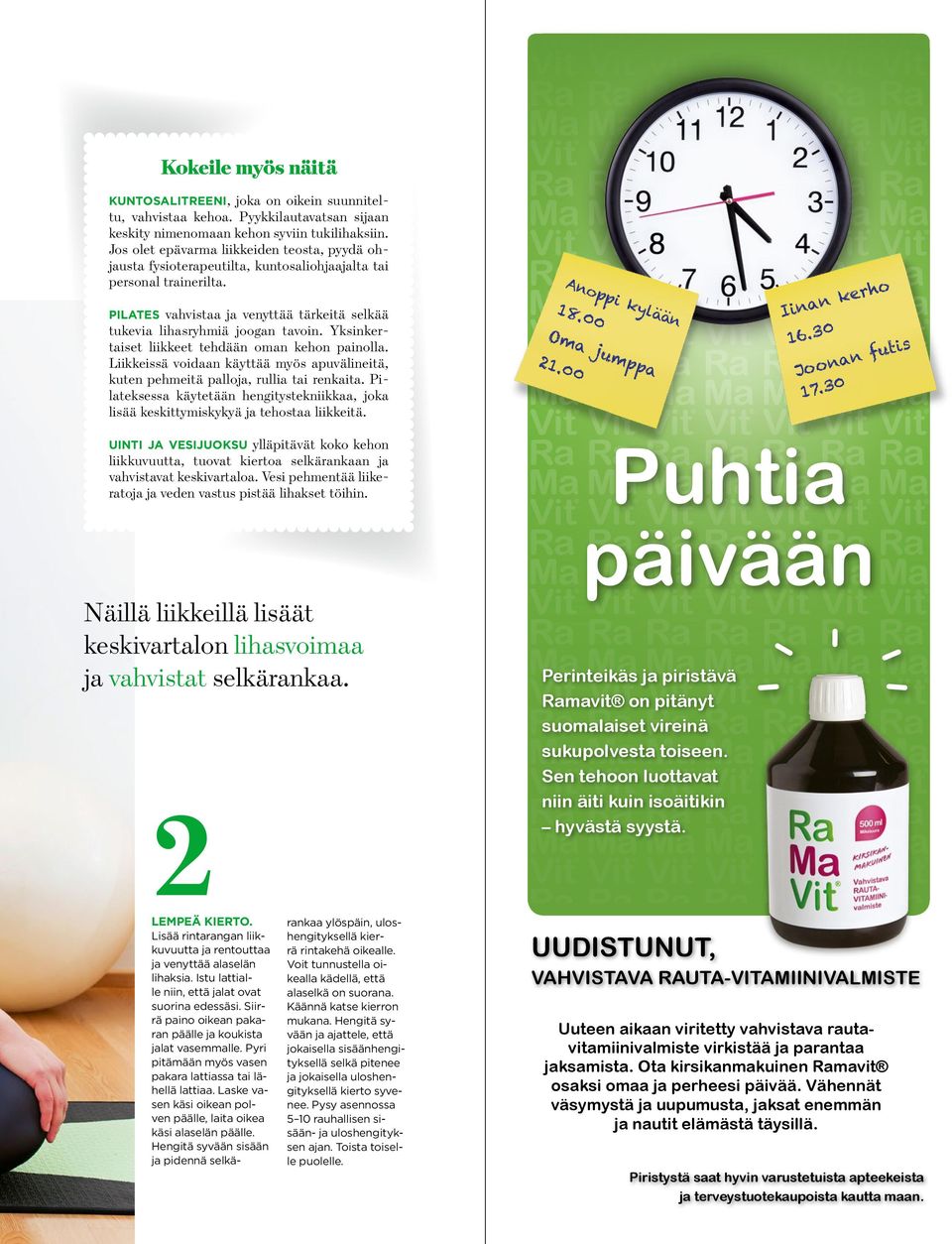 Yksinkertaiset liikkeet tehdään oman kehon painolla. Liikkeissä voidaan käyttää myös apuvälineitä, kuten pehmeitä palloja, rullia tai renkaita.