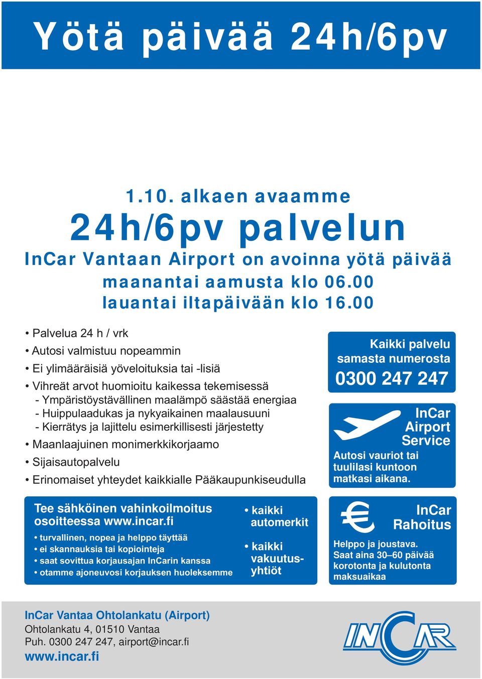 00 Kaikki palvelu samasta numerosta 0300 247 247 InCar Airport Service Autosi vauriot tai tuulilasi kuntoon matkasi aikana.