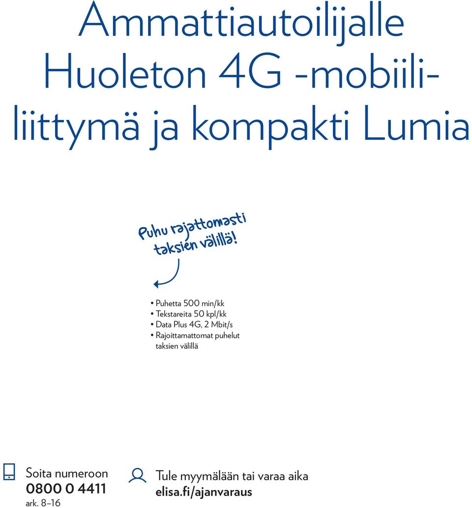 Puhetta 500 min/kk Tekstareita 50 kpl/kk Data Plus 4G, 2 Mbit/s Rajoittamattomat puhelut taksien