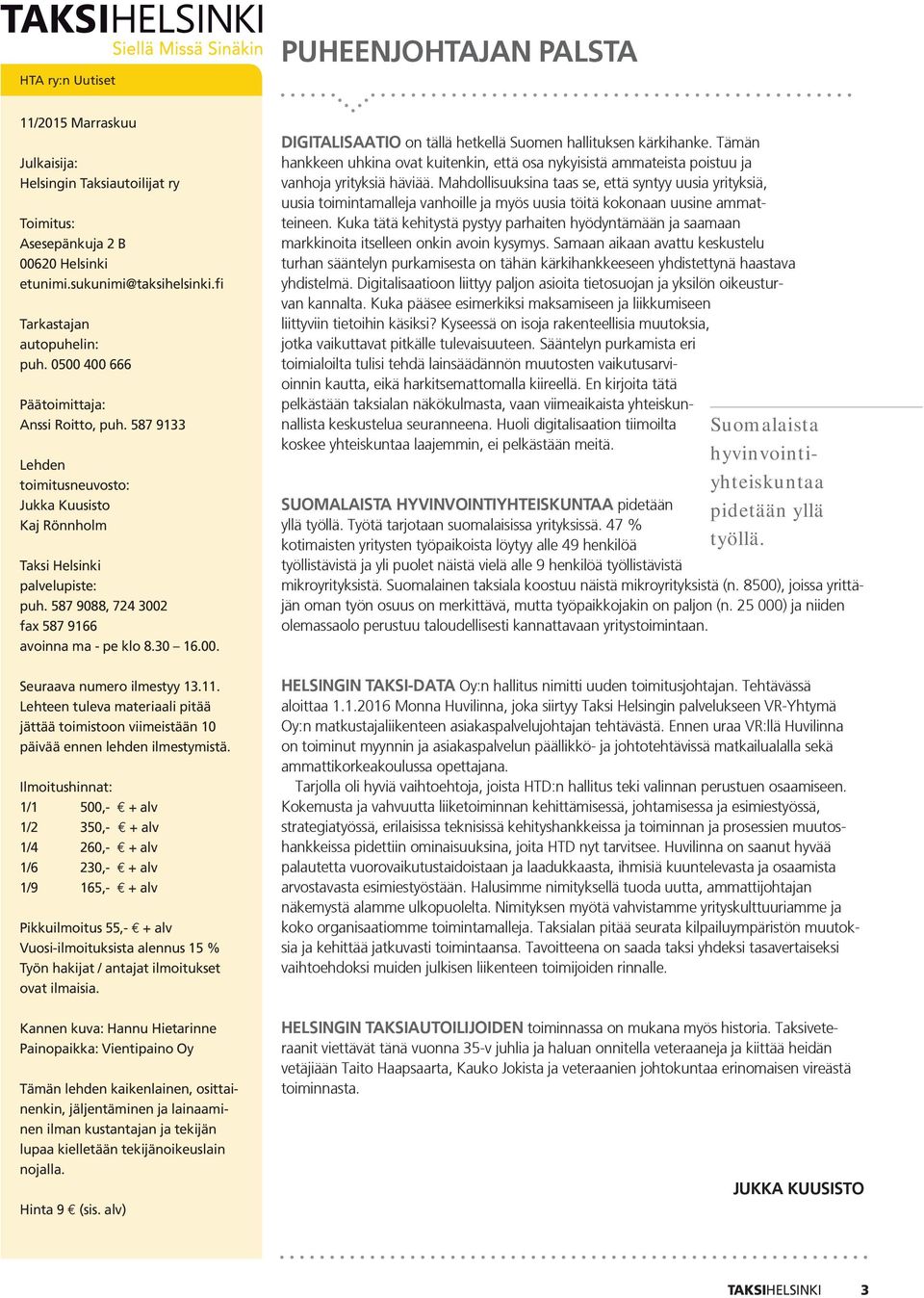 587 9088, 724 3002 fax 587 9166 avoinna ma - pe klo 8.30 16.00. Seuraava numero ilmestyy 13.11. Lehteen tuleva materiaali pitää jättää toimistoon viimeistään 10 päivää ennen lehden ilmestymistä.