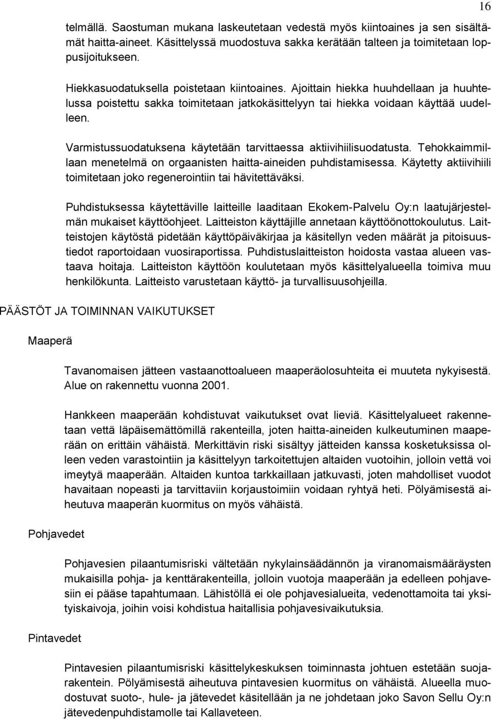 Varmistussuodatuksena käytetään tarvittaessa aktiivihiilisuodatusta. Tehokkaimmillaan menetelmä on orgaanisten haitta-aineiden puhdistamisessa.