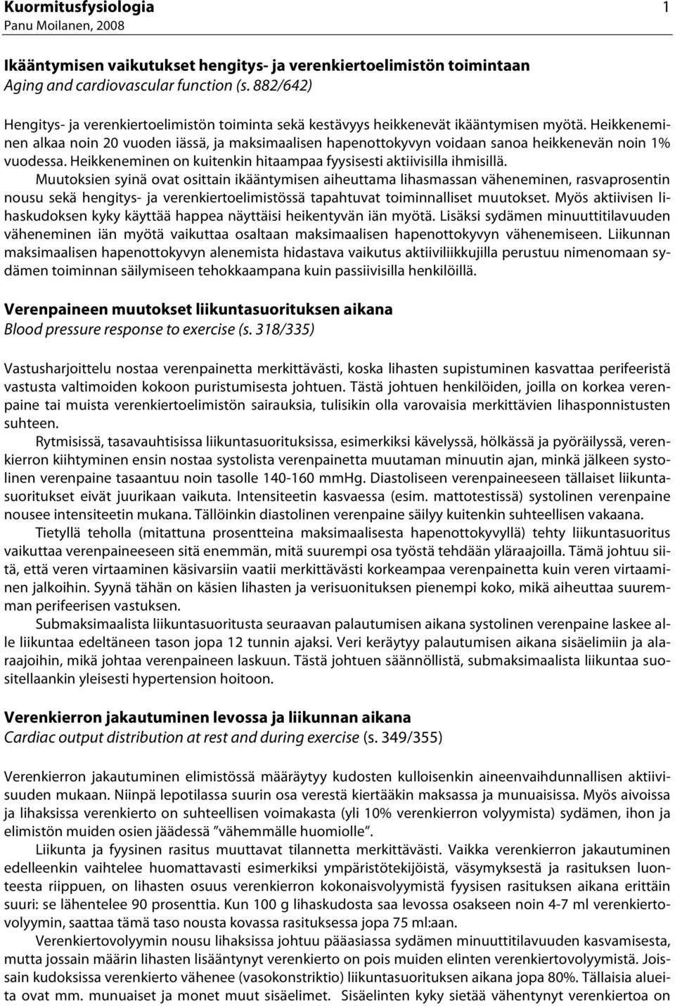 Heikkeneminen alkaa noin 20 vuoden iässä, ja maksimaalisen hapenottokyvyn voidaan sanoa heikkenevän noin 1% vuodessa. Heikkeneminen on kuitenkin hitaampaa fyysisesti aktiivisilla ihmisillä.