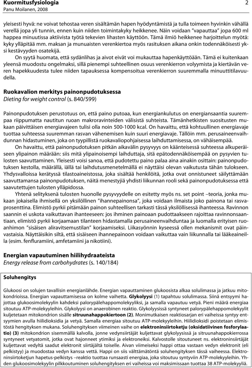 maksan ja munuaisten verenkiertoa myös rasituksen aikana onkin todennäköisesti yksi kestävyyden osatekijä. On syytä huomata, että sydänlihas ja aivot eivät voi mukauttaa hapenkäyttöään.