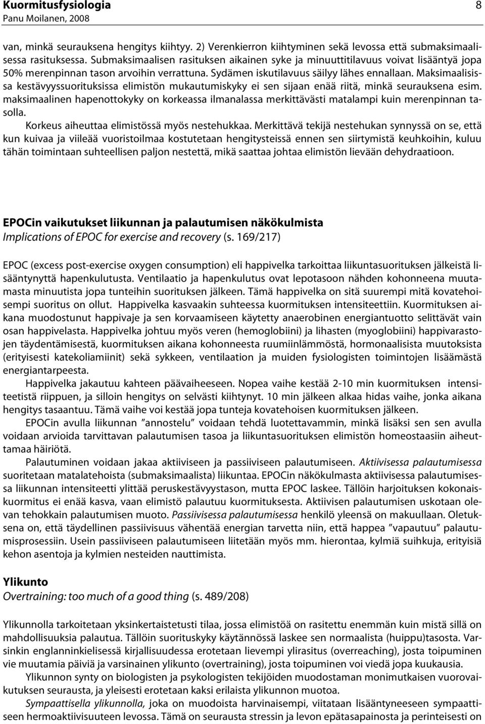 Maksimaalisissa kestävyyssuorituksissa elimistön mukautumiskyky ei sen sijaan enää riitä, minkä seurauksena esim.