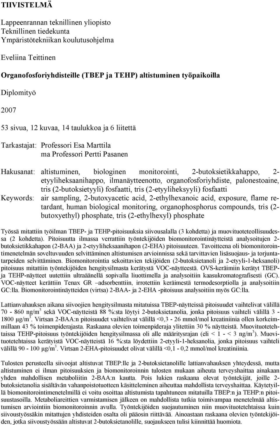 butoksietikkahappo, 2 etyyliheksaanihappo, ilmanäytteenotto, organofosforiyhdiste, palonestoaine, tris (2 butoksietyyli) fosfaatti, tris (2 etyyliheksyyli) fosfaatti Keywords: air sampling, 2