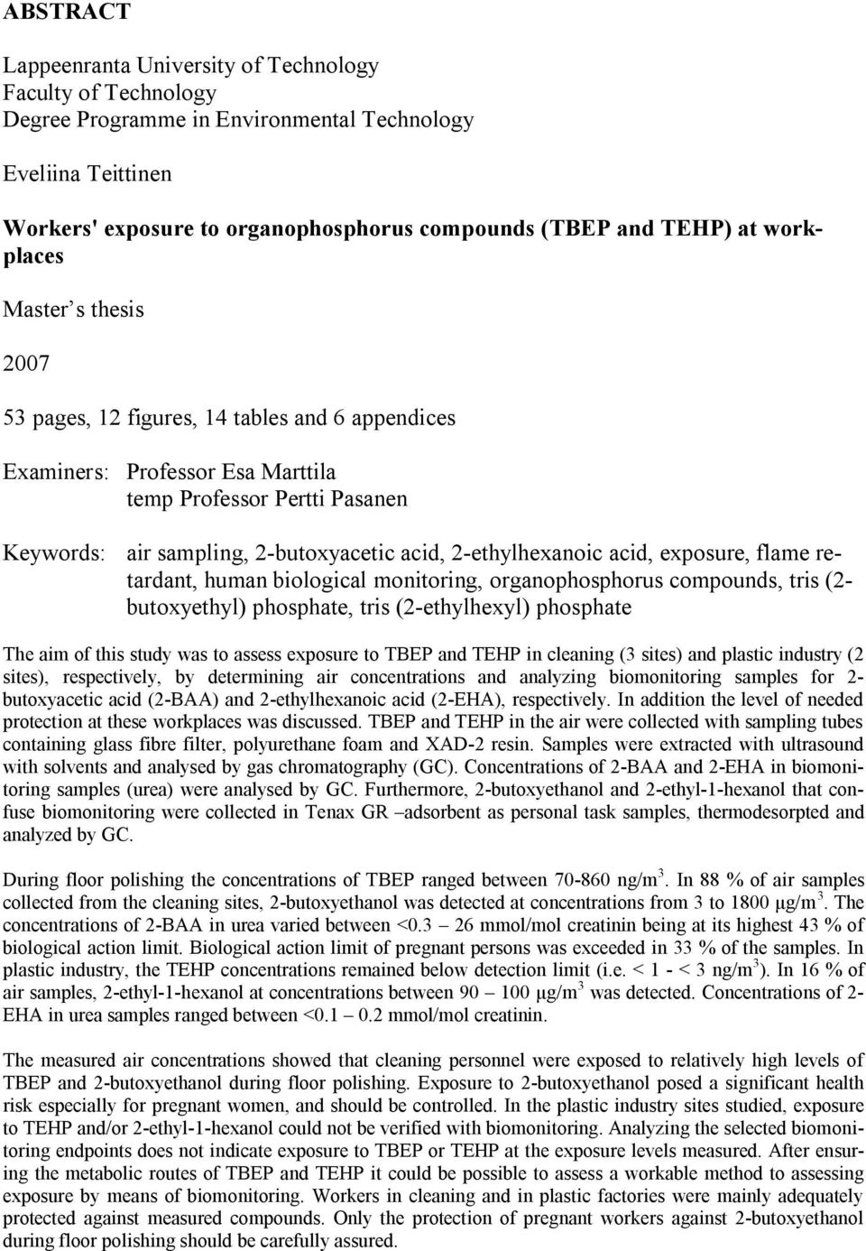 ethylhexanoic acid, exposure, flame retardant, human biological monitoring, organophosphorus compounds, tris (2 butoxyethyl) phosphate, tris (2 ethylhexyl) phosphate The aim of this study was to