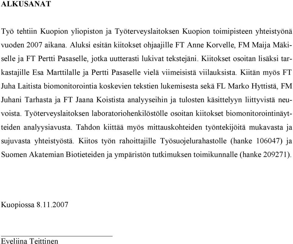 Kiitokset osoitan lisäksi tarkastajille Esa Marttilalle ja Pertti Pasaselle vielä viimeisistä viilauksista.
