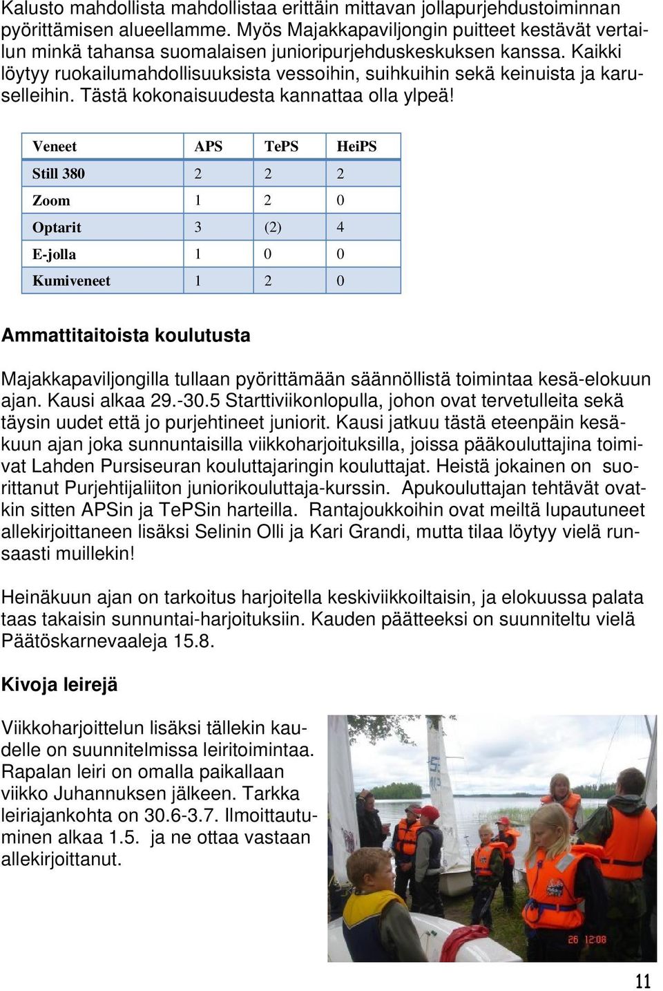 Kaikki löytyy ruokailumahdollisuuksista vessoihin, suihkuihin sekä keinuista ja karuselleihin. Tästä kokonaisuudesta kannattaa olla ylpeä!