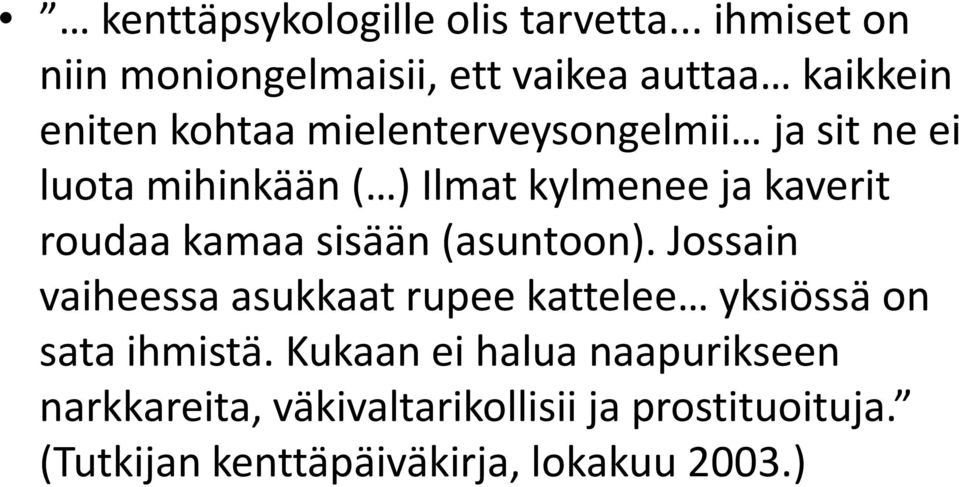 sitne ei luota mihinkään ( ) Ilmat kylmenee ja kaverit roudaakamaa sisään (asuntoon).