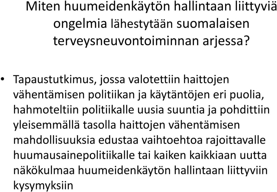 politiikalle uusia suuntia ja pohdittiin yleisemmällä tasolla haittojen vähentämisen mahdollisuuksia edustaa