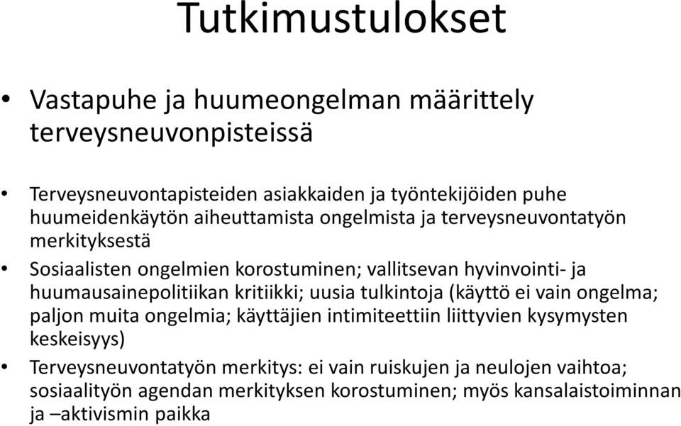 huumausainepolitiikankritiikki; uusiatulkintoja(käyttöeivain ongelma; paljon muita ongelmia; käyttäjien intimiteettiin liittyvien kysymysten