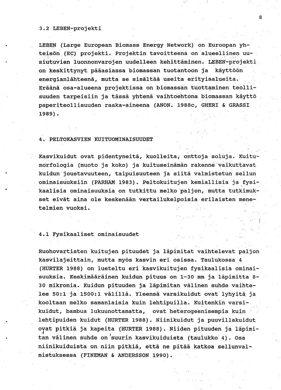 Eräänä osa-alueena projektissa on biomassan tuottaminen teollisuuden tarpeisiin ja tässä yhtenä vaihtoehtona biomassan käyttö paperiteollisuuden raaka-aineena (ANON. 1988c, GHERI & GRASSI 1989). 4.