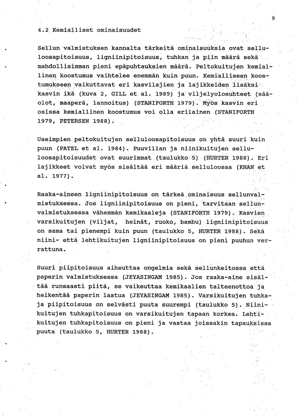 1989) ja viljelyolosuhteet (sääolot, maaperä, lannoitus) (STANIFORTH 1979). Myös kasvin eri osissa kemiallinen koostumus voi olla erilainen (STANIFORTH 1979, PETERSEN 1988).