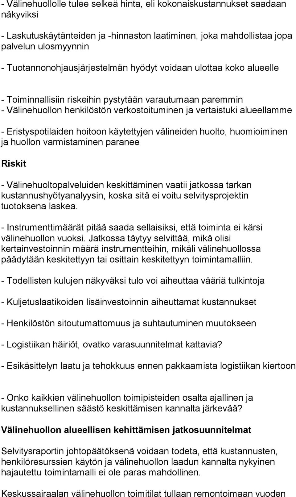 Eristyspotilaiden hoitoon käytettyjen välineiden huolto, huomioiminen ja huollon varmistaminen paranee Riskit - Välinehuoltopalveluiden keskittäminen vaatii jatkossa tarkan kustannushyötyanalyysin,