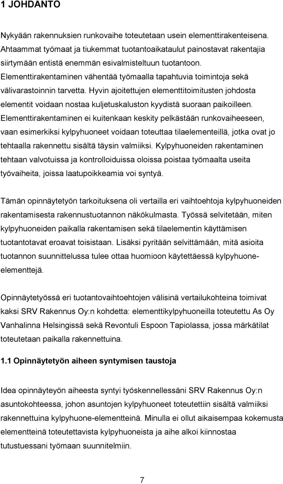 Elementtirakentaminen vähentää työmaalla tapahtuvia toimintoja sekä välivarastoinnin tarvetta.