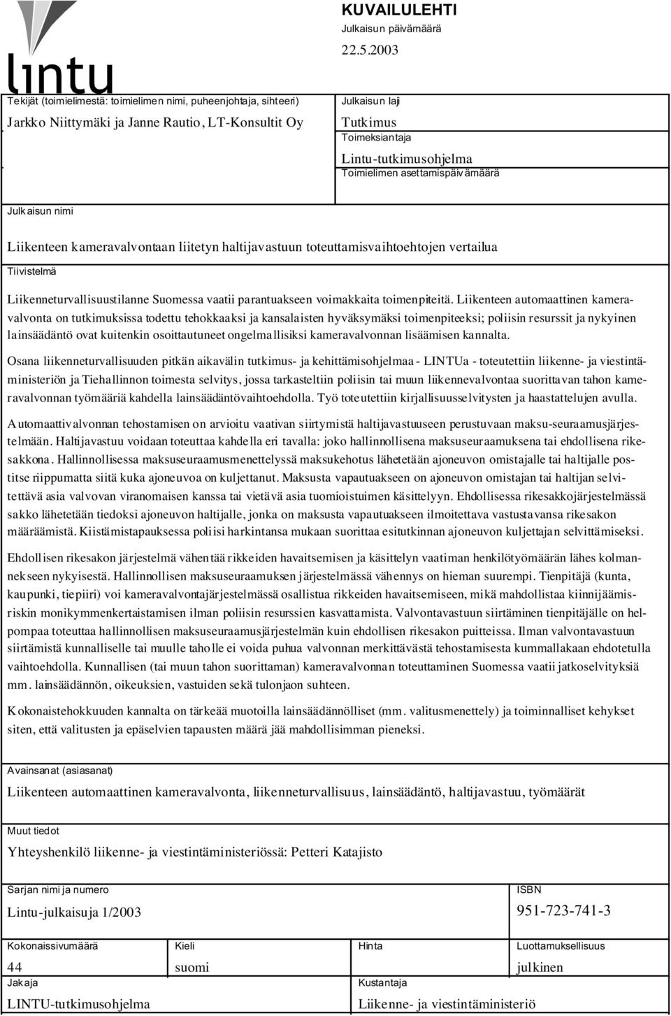 asettamispäiv ämäärä Julk aisun nimi Liikenteen kameravalvontaan liitetyn haltijavastuun toteuttamisvaihtoehtojen vertailua Tiivistelmä Liikenneturvallisuustilanne Suomessa vaatii parantuakseen