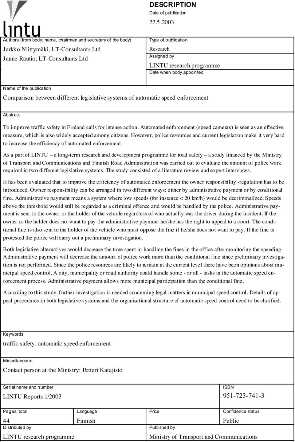 programme Date when body appointed Name of the publication Comparison between different legislative systems of automatic speed enforcement Abstract To improve traffic safety in Finland calls for