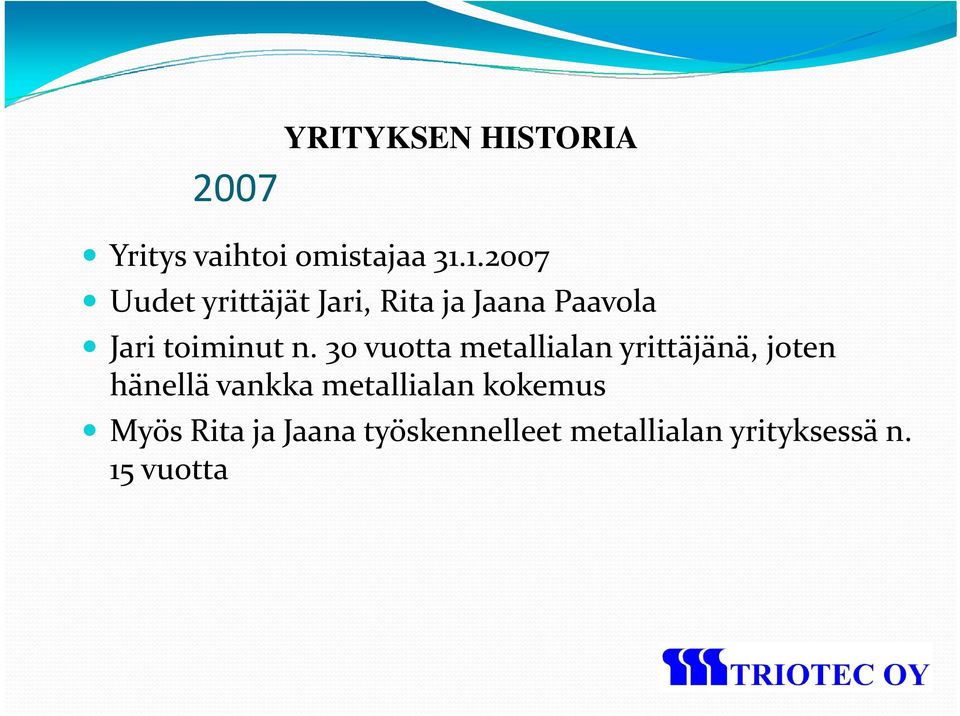 30 vuotta metallialan yrittäjänä,,joten hänellä vankka metallialan