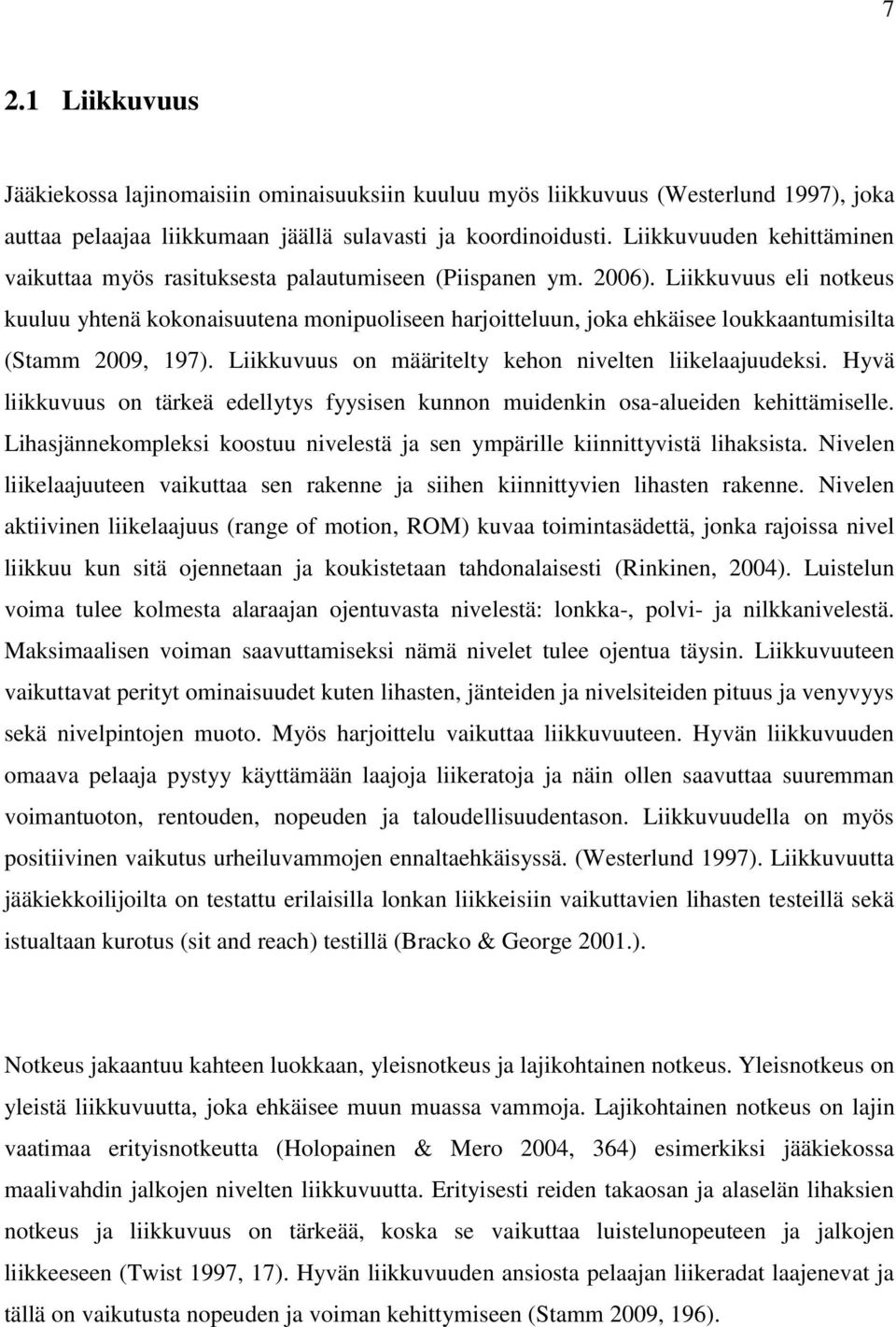 Liikkuvuus eli notkeus kuuluu yhtenä kokonaisuutena monipuoliseen harjoitteluun, joka ehkäisee loukkaantumisilta (Stamm 2009, 197). Liikkuvuus on määritelty kehon nivelten liikelaajuudeksi.