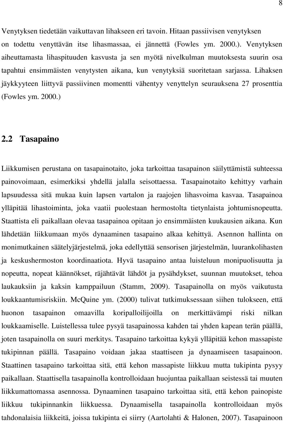 Lihaksen jäykkyyteen liittyvä passiivinen momentti vähentyy venyttelyn seurauksena 27 prosenttia (Fowles ym. 2000.) 2.