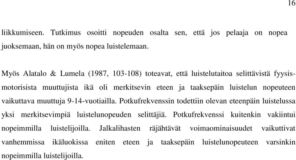 nopeuteen vaikuttava muuttuja 9-14-vuotiailla. Potkufrekvenssin todettiin olevan eteenpäin luistelussa yksi merkitsevimpiä luistelunopeuden selittäjiä.