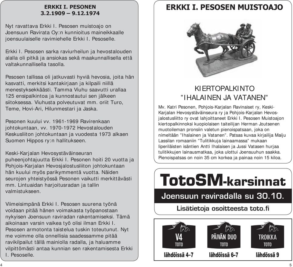 Tamma Viuhu saavutti urallaa ensipalkintoa ja kunnostautui sen jälkeen siitoksessa. Viuhusta polveutuvat mm. oriit Turo, Teme, Hovi-Ari, Hilunmestari ja Jaska. Pesonen kuului vv.