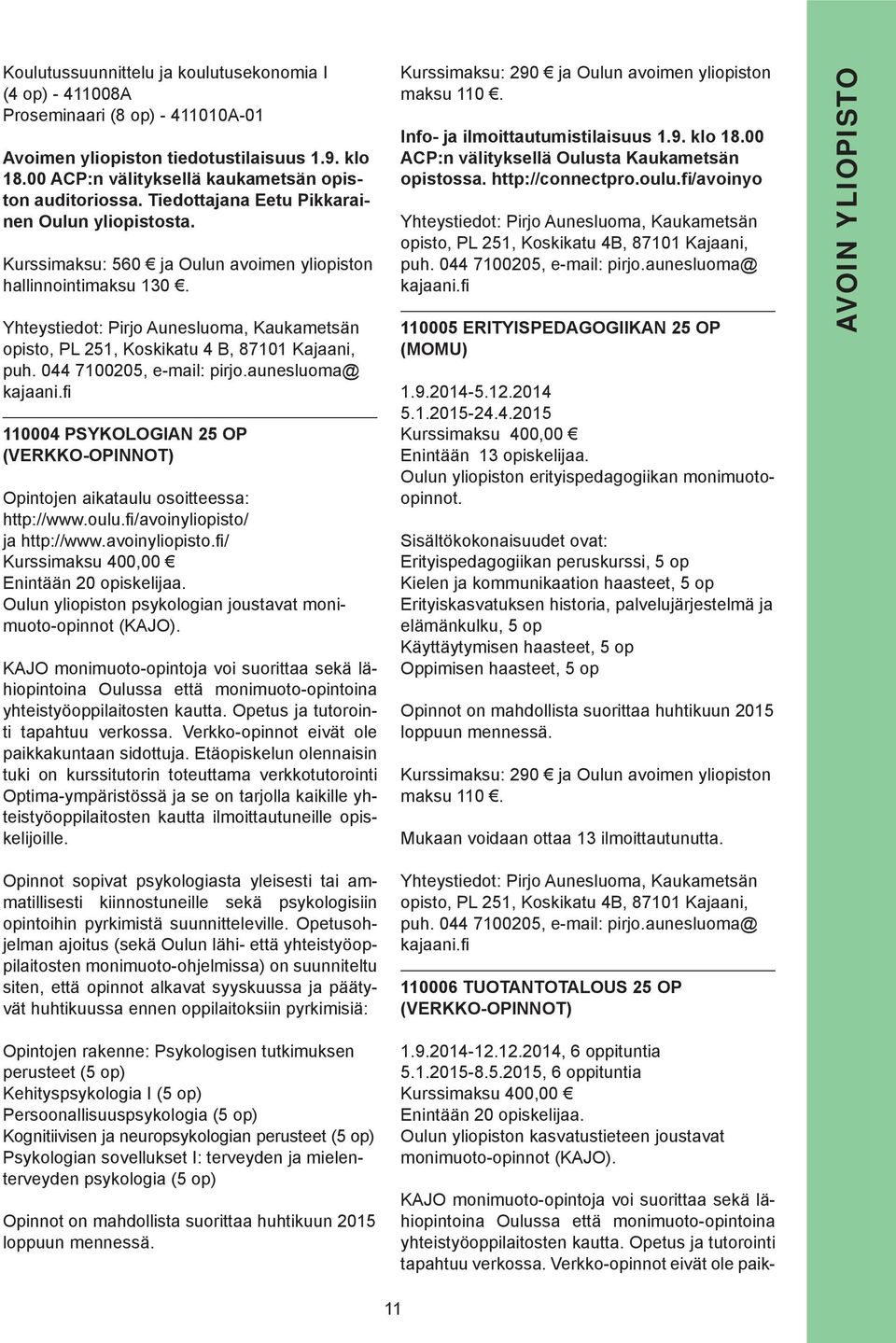 Yhteystiedot: Pirjo Aunesluoma, Kaukametsän opisto, PL 251, Koskikatu 4 B, 87101 Kajaani, puh. 044 7100205, e-mail: pirjo.aunesluoma@ kajaani.