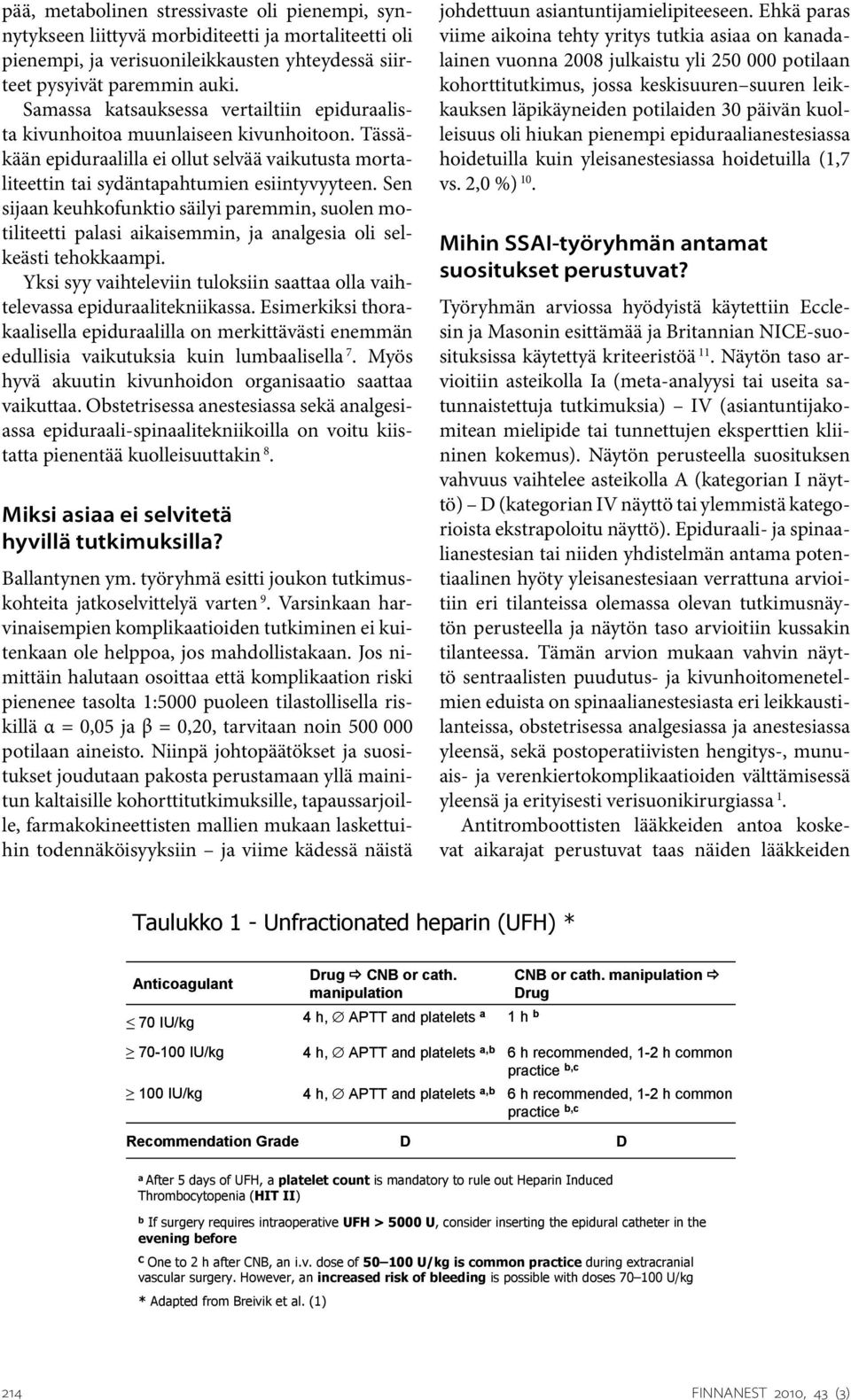 Sen sijaan keuhkofunktio säilyi paremmin, suolen motiliteetti palasi aikaisemmin, ja analgesia oli selkeästi tehokkaampi.