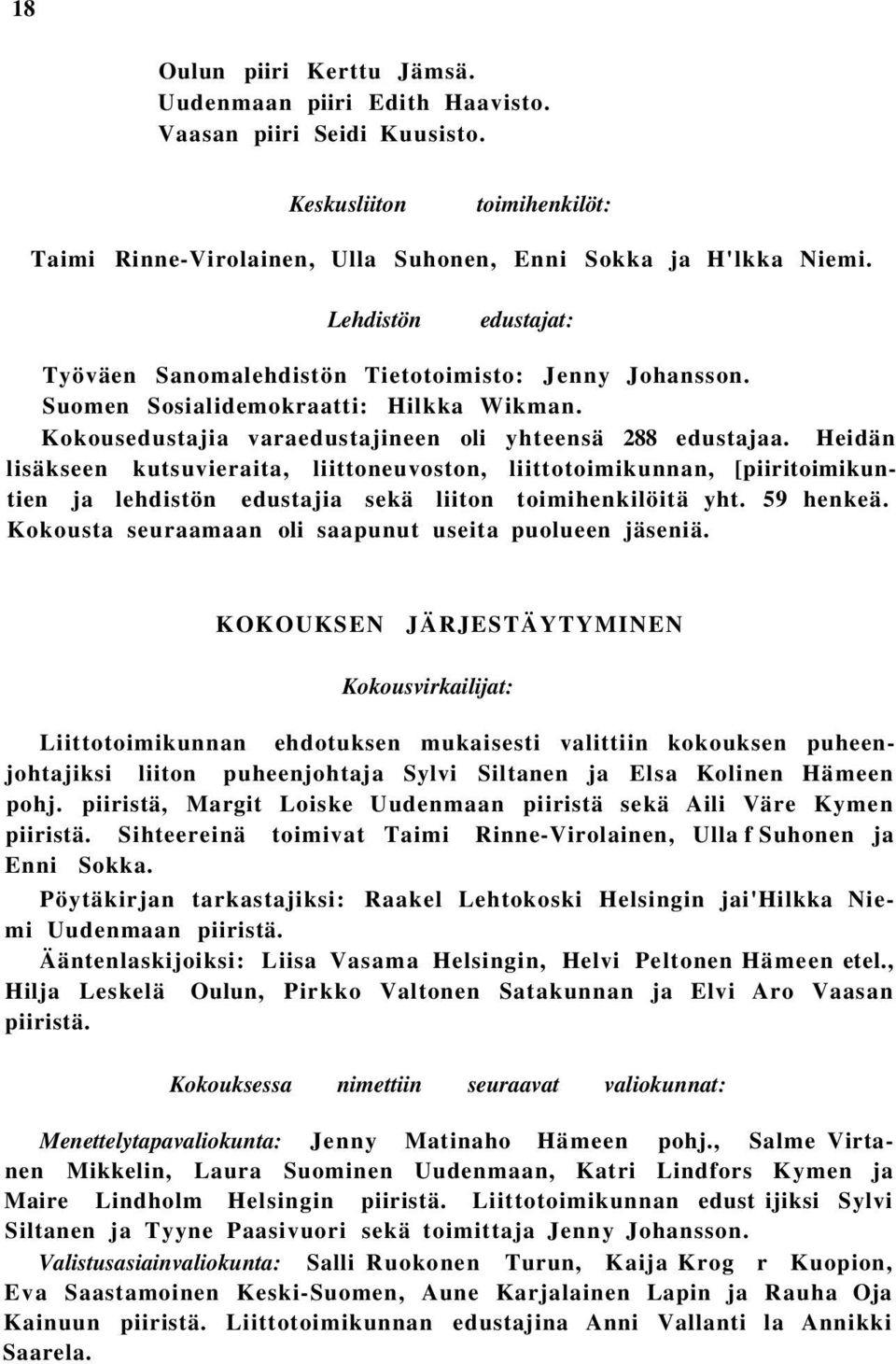 Heidän lisäkseen kutsuvieraita, liittoneuvoston, liittotoimikunnan, [piiritoimikuntien ja lehdistön edustajia sekä liiton toimihenkilöitä yht. 59 henkeä.