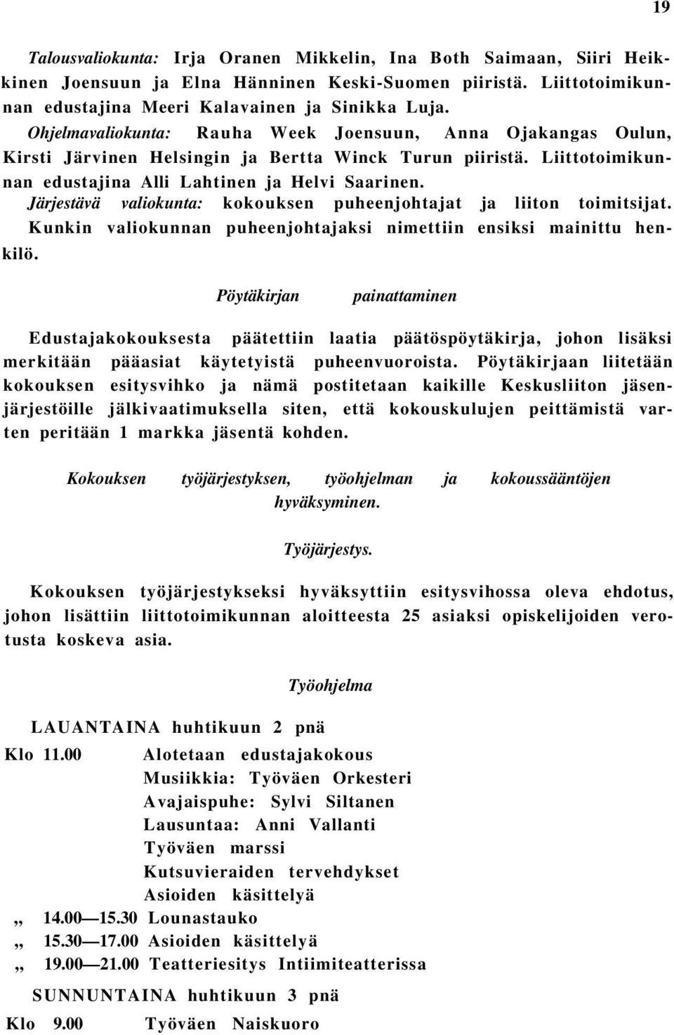 Järjestävä valiokunta: kokouksen puheenjohtajat ja liiton toimitsijat. Kunkin valiokunnan puheenjohtajaksi nimettiin ensiksi mainittu henkilö.