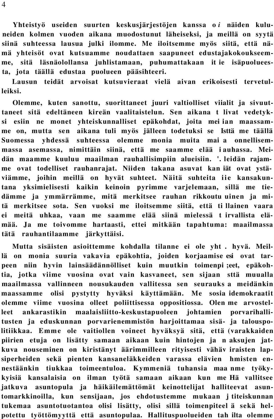 puolueen pääsihteeri. Lausun teidät arvoisat kutsuvieraat vielä aivan erikoisesti tervetulleiksi.