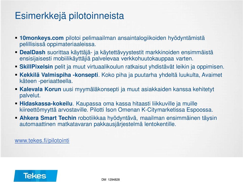 SkillPixelsin pelit ja muut virtuaalikoulun ratkaisut yhdistävät leikin ja oppimisen. Kekkilä Valmispiha -konsepti. Koko piha ja puutarha yhdeltä luukulta, Avaimet käteen -periaatteella.