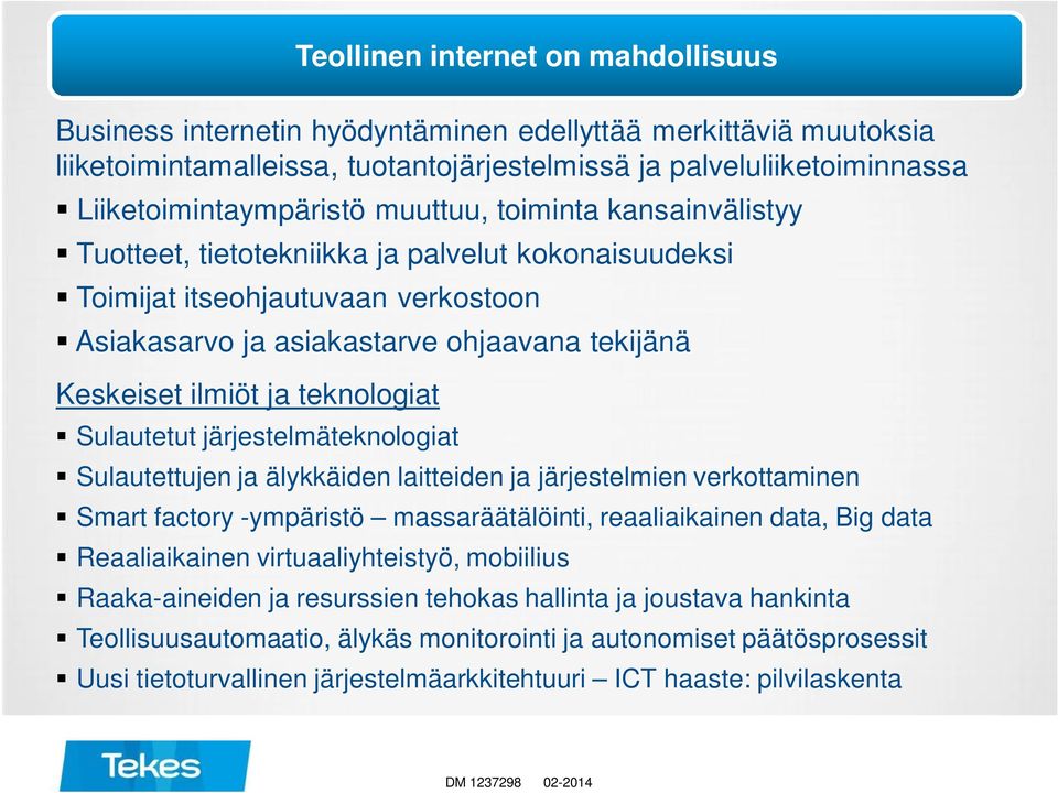 järjestelmäteknologiat Teollinen internet on mahdollisuus Sulautettujen ja älykkäiden laitteiden ja järjestelmien verkottaminen Smart factory -ympäristö massaräätälöinti, reaaliaikainen data, Big