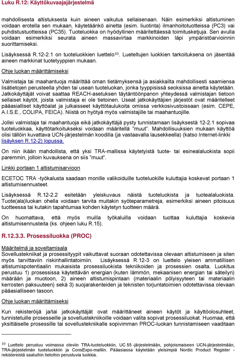 Sen avulla voidaan esimerkiksi seurata aineen massavirtaa markkinoiden läpi ympäristöarvioinnin suorittamiseksi. Lisäyksessä R.12-2.1 on tuoteluokkien luettelo 10.