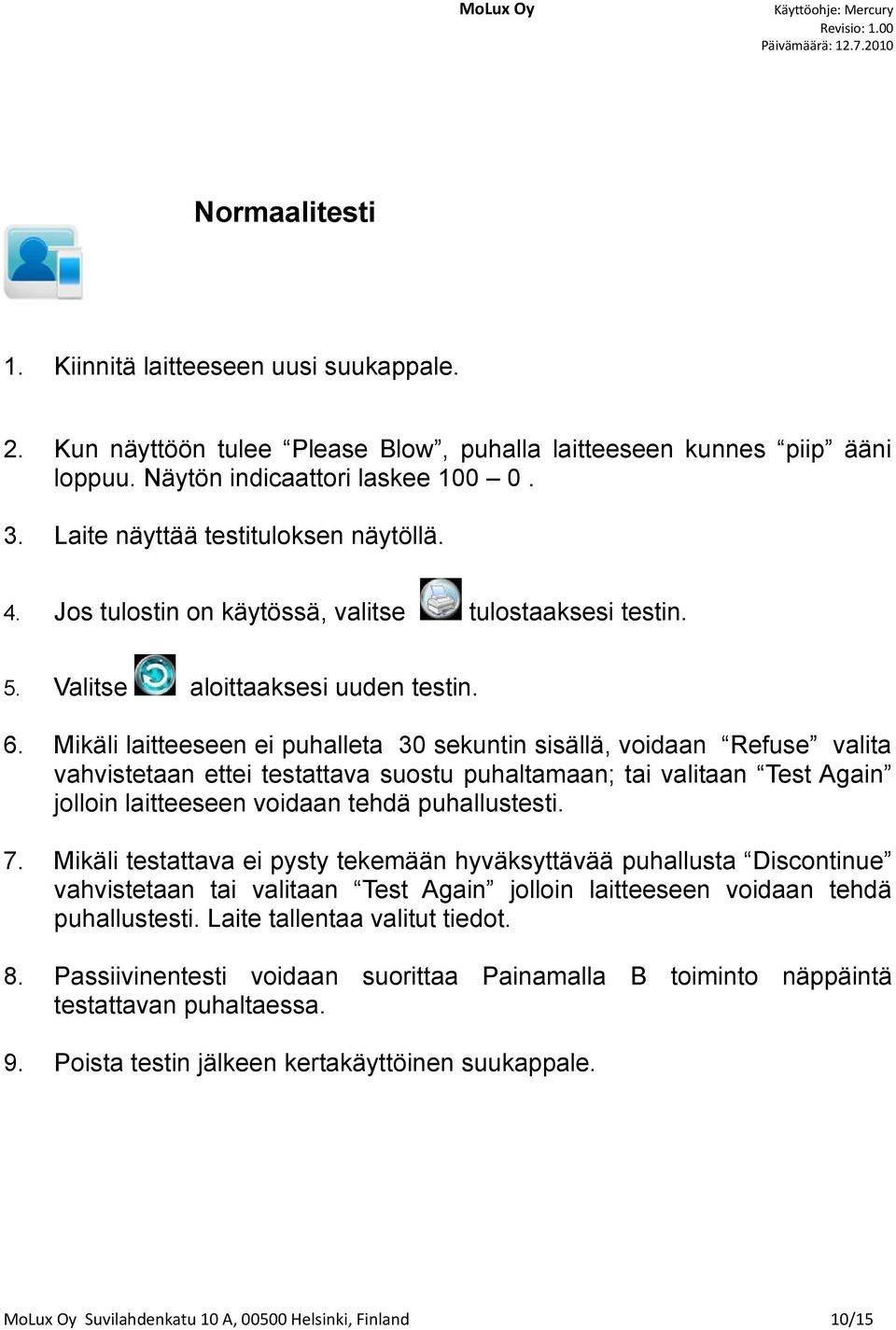 Mikäli laitteeseen ei puhalleta 30 sekuntin sisällä, voidaan Refuse valita vahvistetaan ettei testattava suostu puhaltamaan; tai valitaan Test Again jolloin laitteeseen voidaan tehdä puhallustesti. 7.