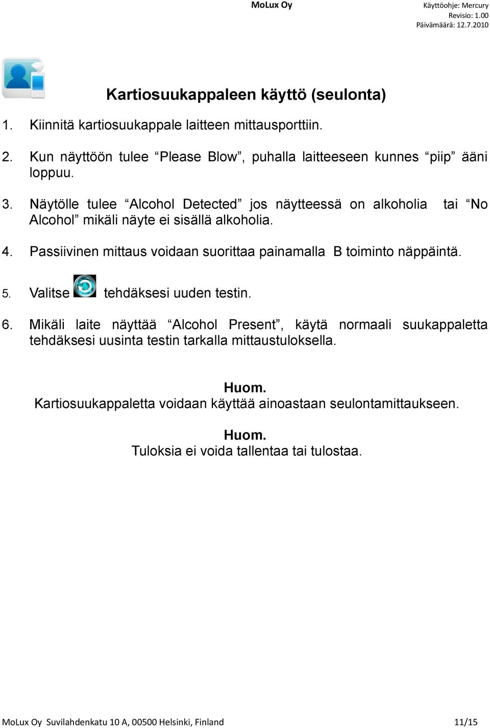 Passiivinen mittaus voidaan suorittaa painamalla B toiminto näppäintä. 5. Valitse tehdäksesi uuden testin. 6.