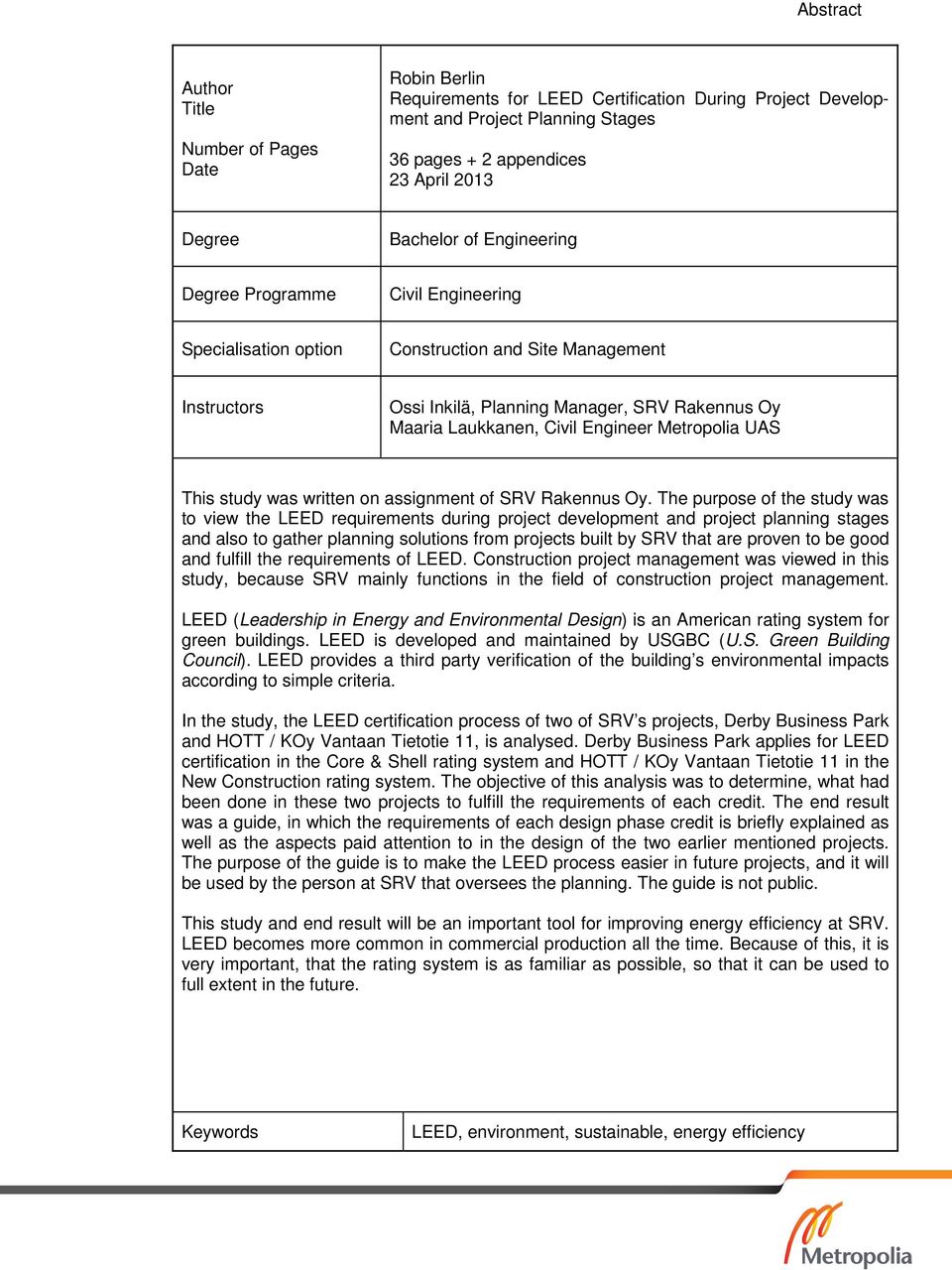 Engineer Metropolia UAS This study was written on assignment of SRV Rakennus Oy.