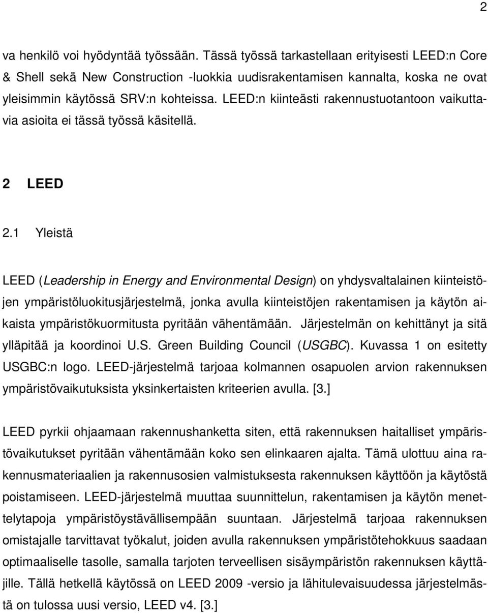 LEED:n kiinteästi rakennustuotantoon vaikuttavia asioita ei tässä työssä käsitellä. 2 LEED 2.