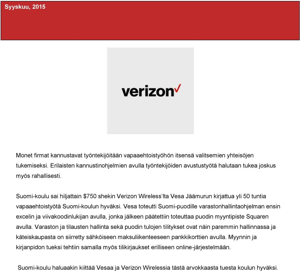 Suomi-koulu sai hiljattain $750 shekin Verizon Wireless lta Vesa Jäämurun kirjattua yli 50 tuntia vapaaehtoistyötä Suomi-koulun hyväksi.