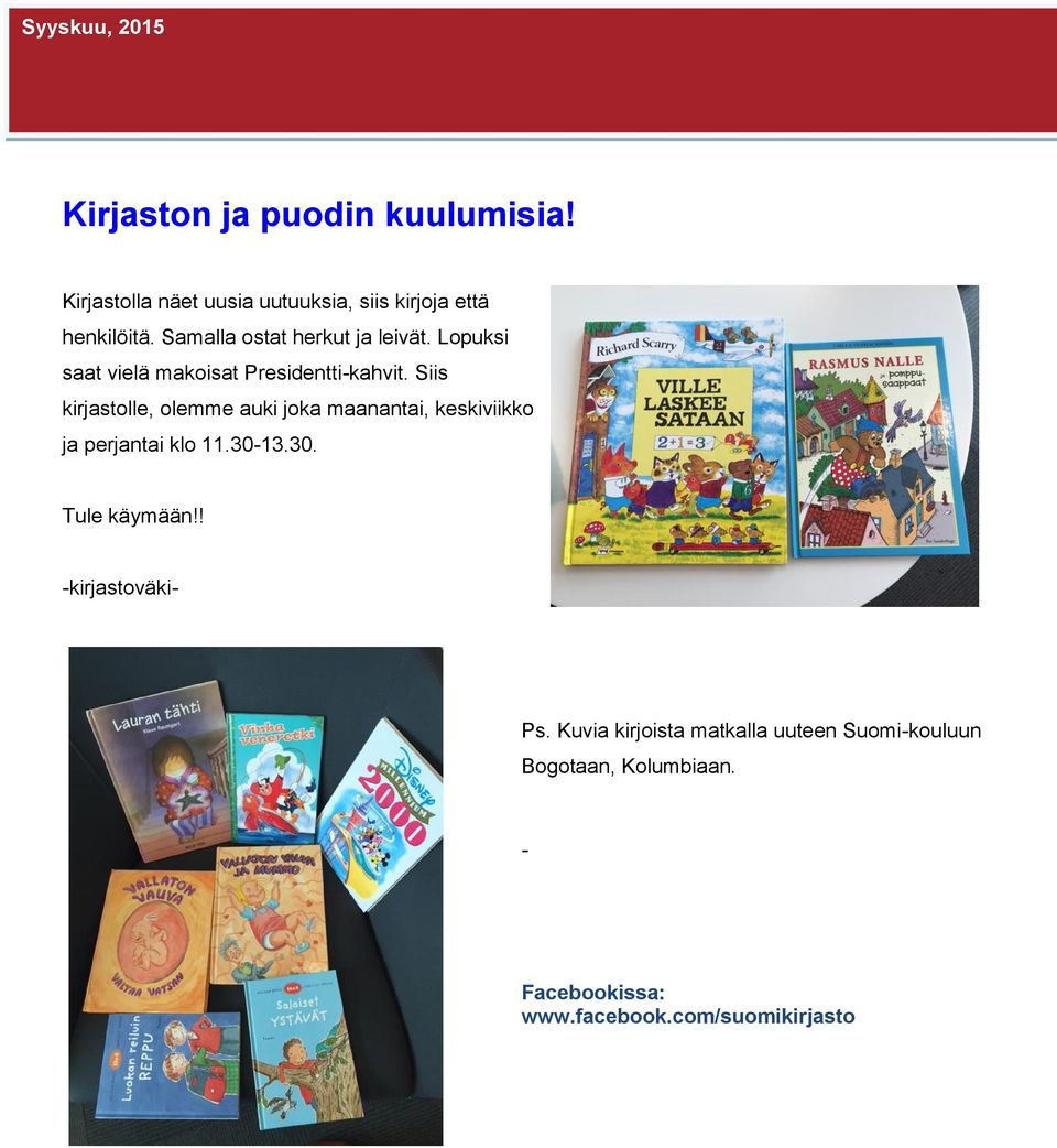 Siis kirjastolle, olemme auki joka maanantai, keskiviikko ja perjantai klo 11.30-13.30. Tule käymään!