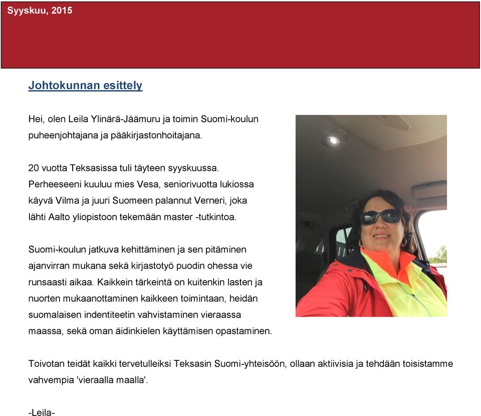 Suomi-koulun jatkuva kehittäminen ja sen pitäminen ajanvirran mukana sekä kirjastotyö puodin ohessa vie runsaasti aikaa.