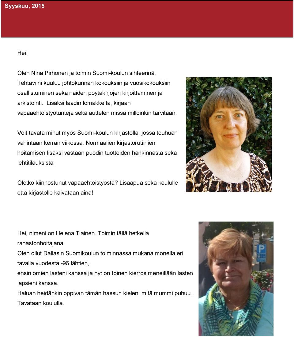 Normaalien kirjastorutiinien hoitamisen lisäksi vastaan puodin tuotteiden hankinnasta sekä lehtitilauksista. Oletko kiinnostunut vapaaehtoistyöstä?