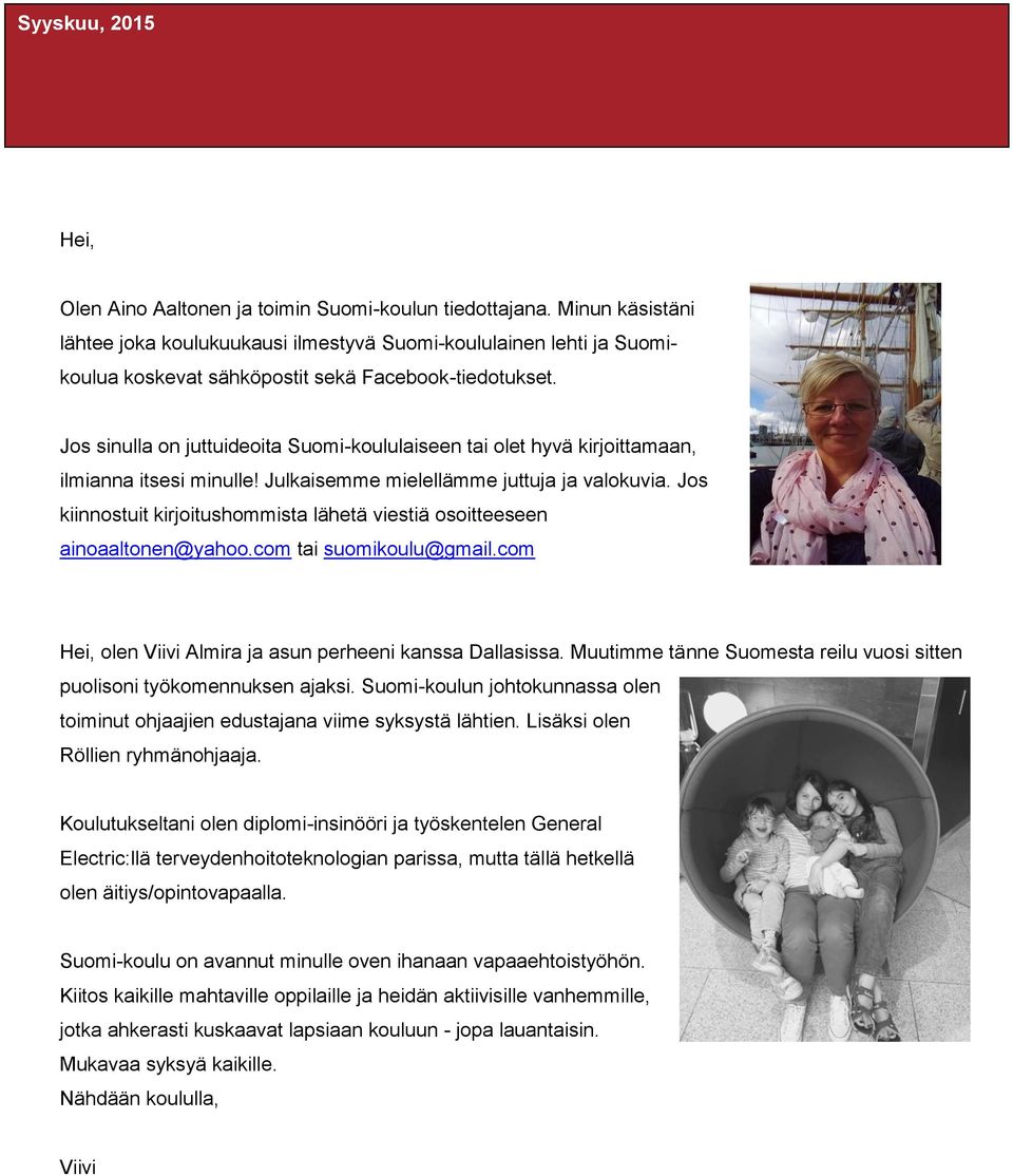 Jos kiinnostuit kirjoitushommista lähetä viestiä osoitteeseen ainoaaltonen@yahoo.com tai suomikoulu@gmail.com Hei, olen Viivi Almira ja asun perheeni kanssa Dallasissa.