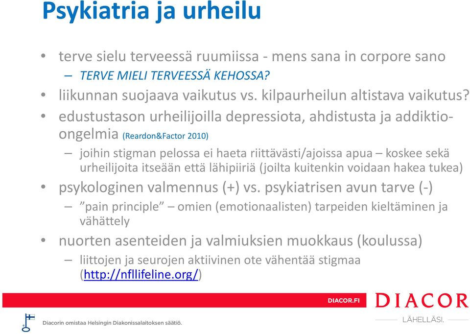 edustustason urheilijoilla depressiota, ahdistusta ja addiktioongelmia (Reardon&Factor 2010) joihin stigman pelossa ei haeta riittävästi/ajoissa apua koskee sekä