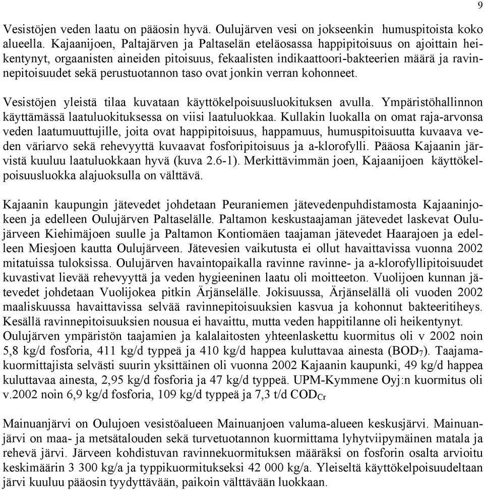 perustuotannon taso ovat jonkin verran kohonneet. Vesistöjen yleistä tilaa kuvataan käyttökelpoisuusluokituksen avulla. Ympäristöhallinnon käyttämässä laatuluokituksessa on viisi laatuluokkaa.