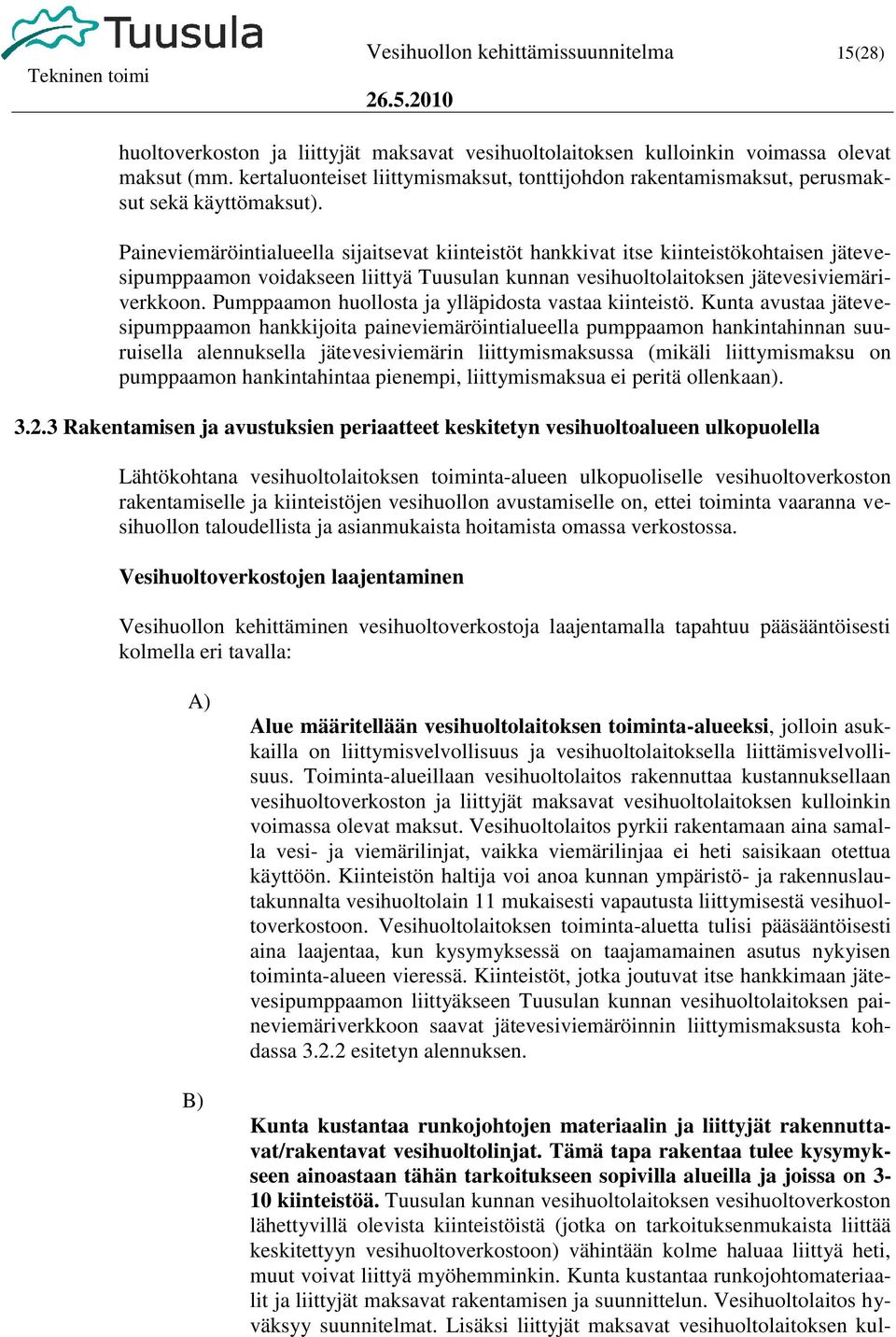 Paineviemäröintialueella sijaitsevat kiinteistöt hankkivat itse kiinteistökohtaisen jätevesipumppaamon voidakseen liittyä Tuusulan kunnan vesihuoltolaitoksen jätevesiviemäriverkkoon.