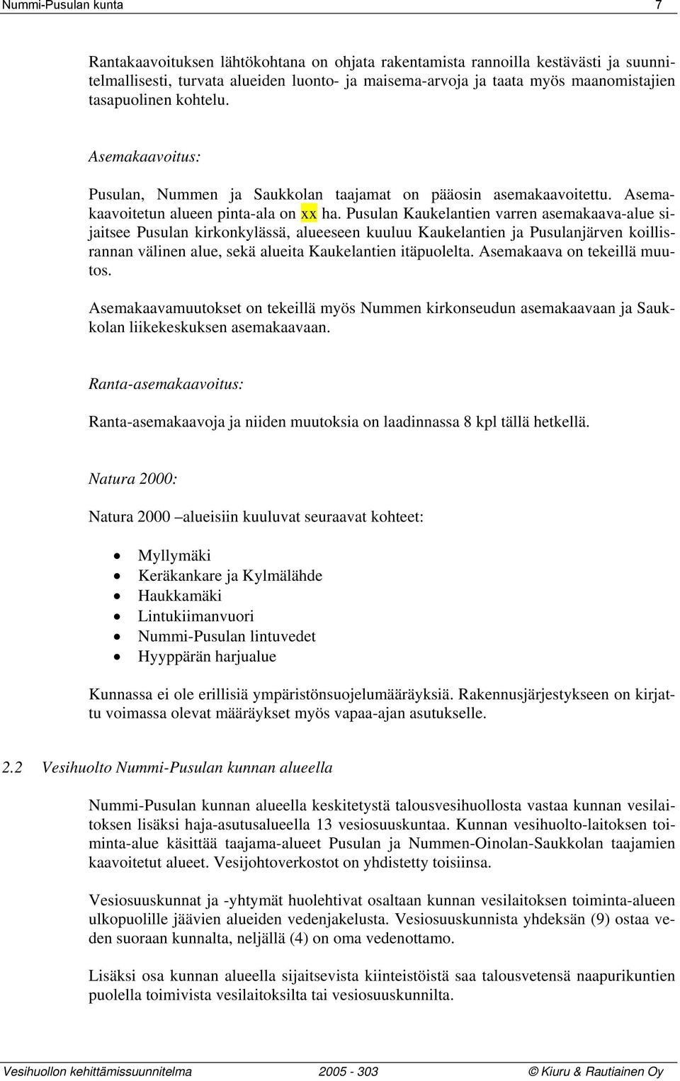 Pusulan Kaukelantien varren asemakaava-alue sijaitsee Pusulan kirkonkylässä, alueeseen kuuluu Kaukelantien ja Pusulanjärven koillisrannan välinen alue, sekä alueita Kaukelantien itäpuolelta.